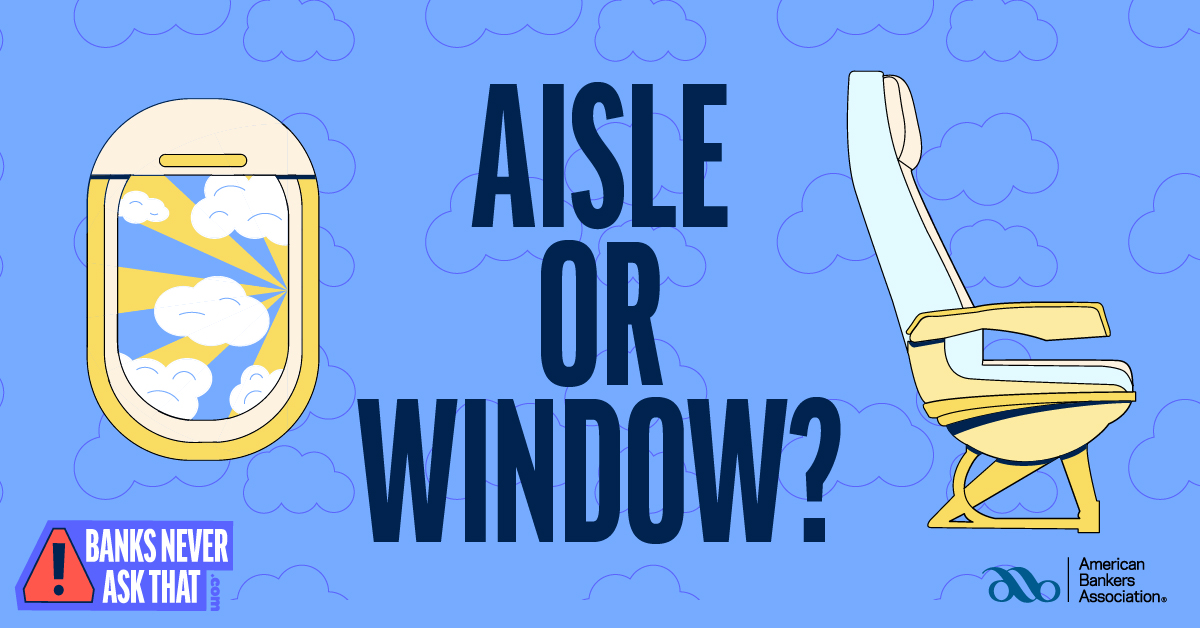 Do you pick the aisle or window seat when you fly? #BanksNeverAskThat. They won't ask for your PIN in a call or text, either. That, friends, is a scammer move. Get more tips: brev.is/qcj5R