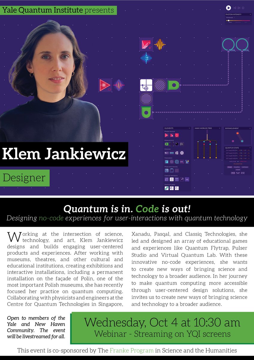 YaleQuantumInstitute (@yale_qi) on Twitter photo On Oct 4 at 10:30 am, designer <a href="/klementyna_j/">Klem Jankiewicz</a> is telling all about designing no-code experiences for user-interactions with quantum technology for this online nontechnical webinar "Quantum is in. Code is out!"
Register here for the zoom link: yale.zoom.us/webinar/regist… On Oct 4 at 10:30 am, designer <a href="/klementyna_j/">Klem Jankiewicz</a> is telling all about designing no-code experiences for user-interactions with quantum technology for this online nontechnical webinar "Quantum is in. Code is out!"
Register here for the zoom link: yale.zoom.us/webinar/regist…