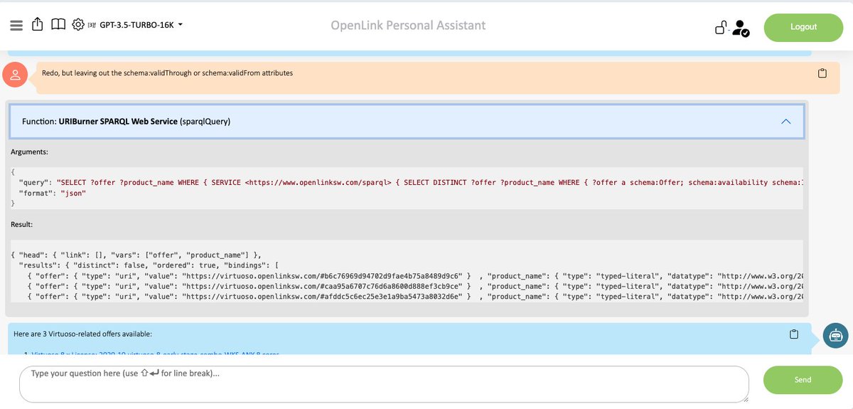 Here's a prompt triggering a RAG operation using #SPARQL (but works the same way via #SQL using #SPASQL):

Using the OpenLink Software endpoint, list 5 Virtuoso related offers.

Our Assistant's conversational UI also includes a query viewing control. 

netid-qa.openlinksw.com:8443/chat/?chat_id=…