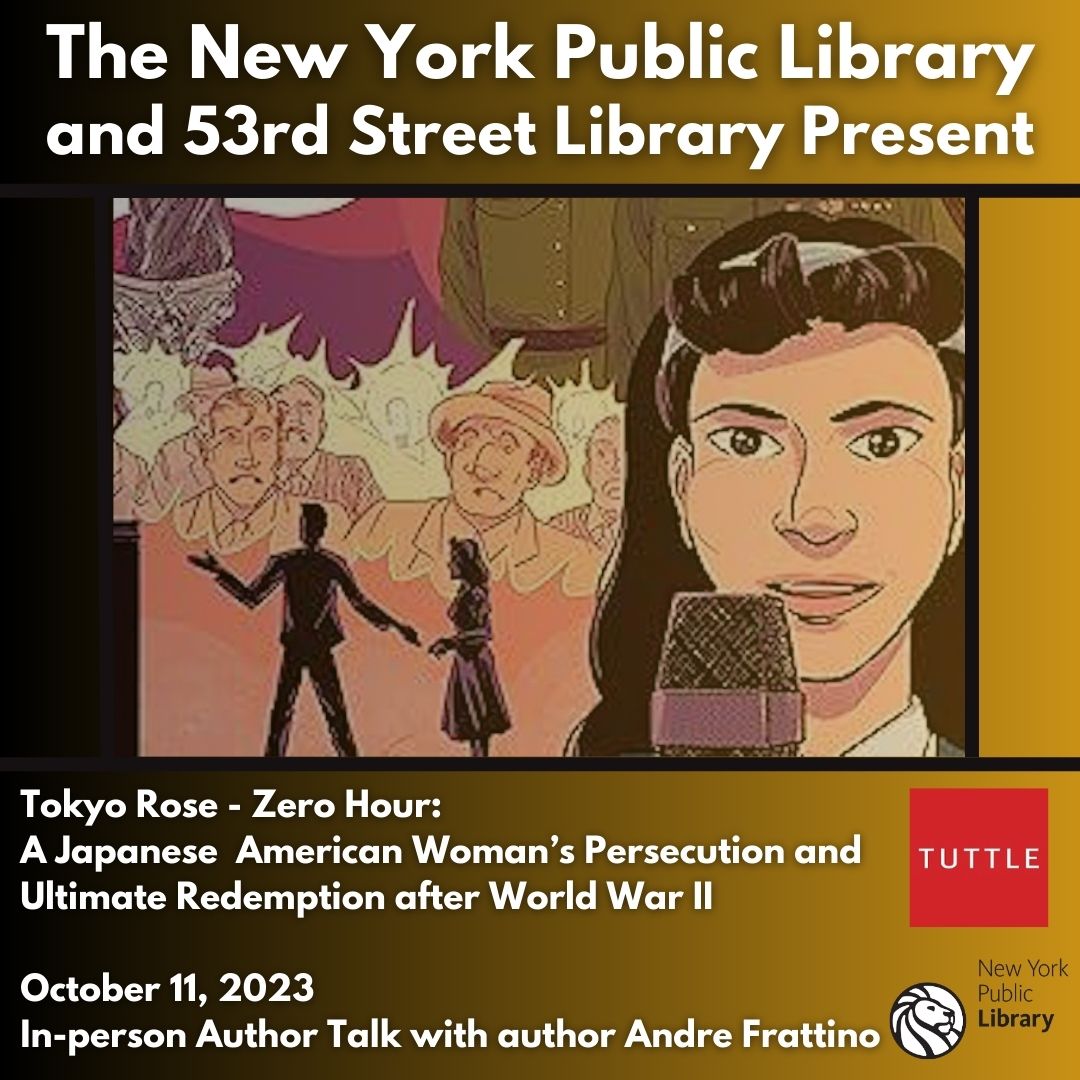 Oct. 11 @ 6:30PM, NYPL will host a pre-New York Comic Con author talk at 53rd St Library with Andre Frattino, author of the 2022 graphic novel Tokyo Rose - Zero Hour: A Japanese American Woman's Persecution and Ultimate Redemption After WW II. @tuttlepublishing @arfstudios