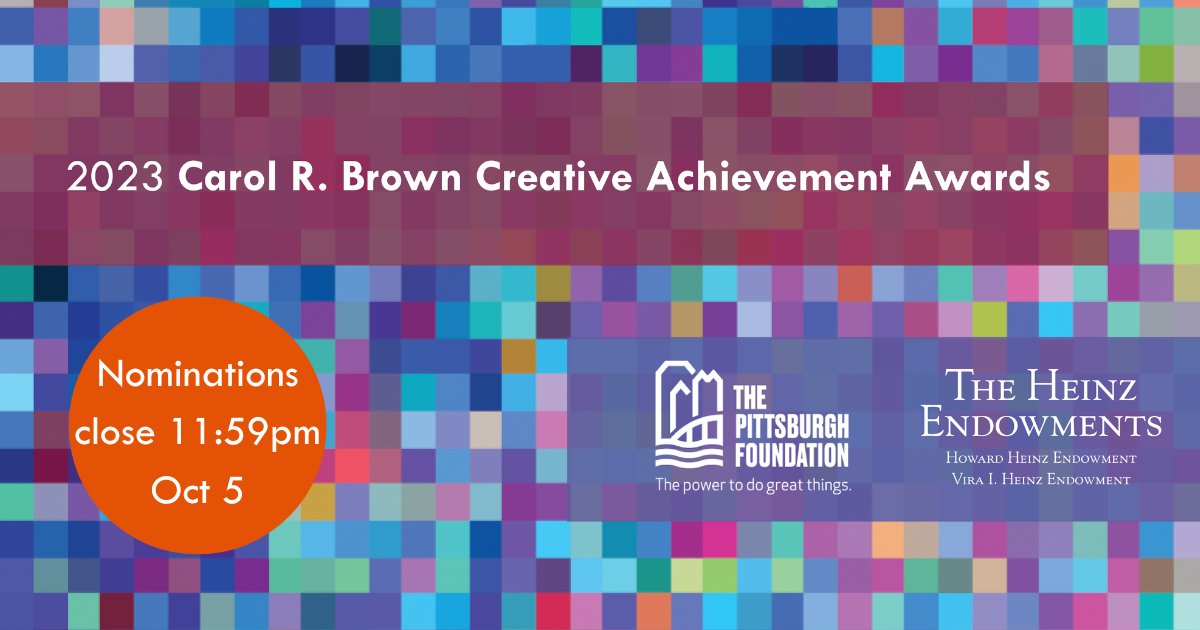 Nominations for The Carol R. Brown Creative Achievement Awards program, co-sponsored by The <a href="/HeinzEndow/">The Heinz Endowments</a> and our Foundation, are being accepted online for three days only – 8 a.m. Tuesday, Oct. 3 to Thursday, Oct. 5 at 11:59 p.m. Learn more and get started: pittsburghfoundation.org/carolrbrown