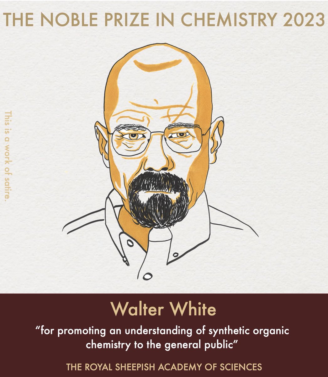 BREAKING NEWS The 2023 #NobelPrize in Chemistry has been awarded to Walter White for promoting an understanding of synthetic organic chemistry to the general public. This unprecedented selection is bound to spark controversy, but Walter is/was an undeniably inspiring figure...