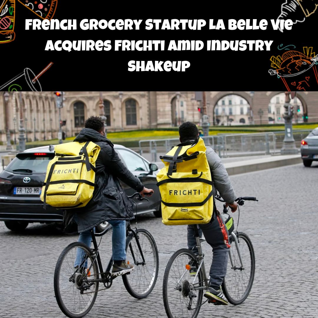 French Grocery Startup La Belle Vie Acquires Frichti Amid Industry Shakeup #foodtech #fooddelivery #grocerydelivery #fridaytakeaway