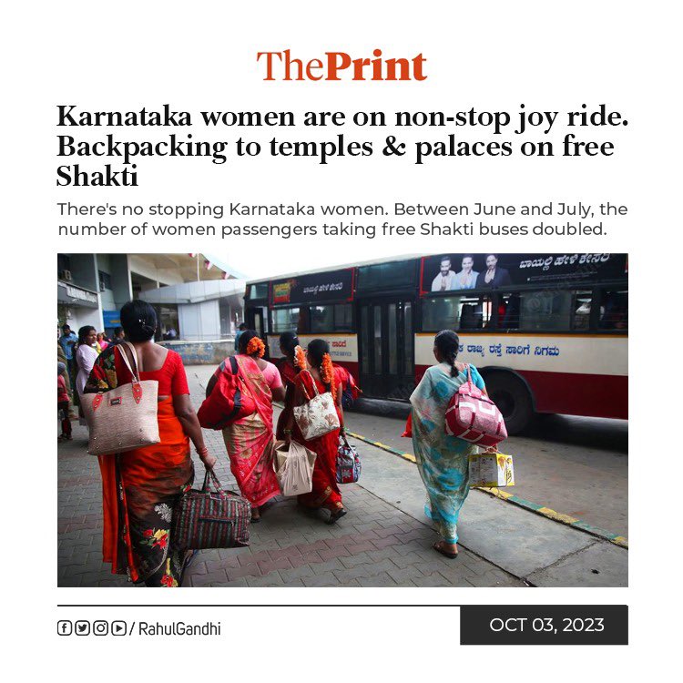 RahulGandhi's tweet photo. Lakshmi, Vandana, Pooja, and lakhs of women like them in Karnataka have been empowered by the Congress govt’s Shakti Yojana, which provides free bus travel.

Whether it’s going to school, college, work, or traveling anywhere in the state, the Shakti Yojana has made women self-reliant & resulted in substantial financial savings. This scheme also boosts the local economy and generates job opportunities. 

It’s a matter of pride that our governance model is ensuring the women of Karnataka are given their rights.

लक्ष्मी, वंदना, पूजा जैसी कर्नाटक की लाखों महिलाएं कांग्रेस सरकार की शक्ति योजना की मुफ्त बस यात्रा से सशक्त और खुश महसूस कर रही हैं।

रोज़ स्कूल, कॉलेज, काम पर जाना हो, या प्रदेश में कहीं भी यात्रा करनी हो - शक्ति योजना ने कर्नाटक की महिलाओं को स्वावलंबी बनाया है, साथ ���ें हो रही है आर्थिक बचत। यह योजना स्थानीय अर्थव्यवस्था को ��ढ़ावा दे रही है और साथ ही रोज़गार पैदा कर रही है। 

मुझे गर्व है कि हमारी गारंटी और शासन का मॉडल महिलाओं के अधिकार और हिस्सेदारी सुनिश्चित कर रहा है।