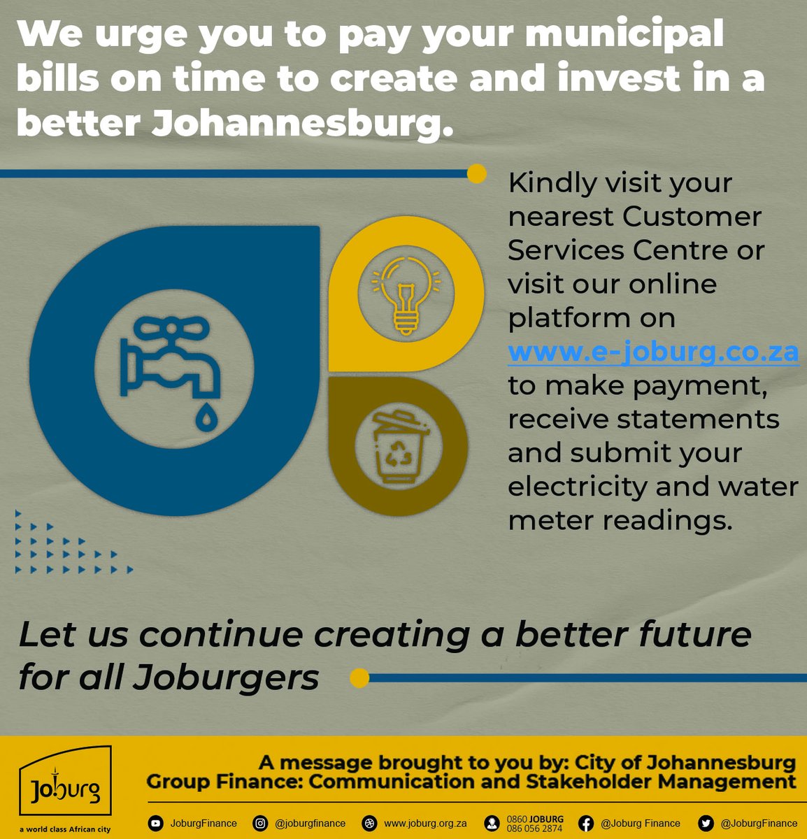 We urge you to pay your municipal bills on time to create and invest in a better Johannesburg. #JoburgCrControl #PayYourCOJBill 

Pay now online visit: e-joburg.org.za