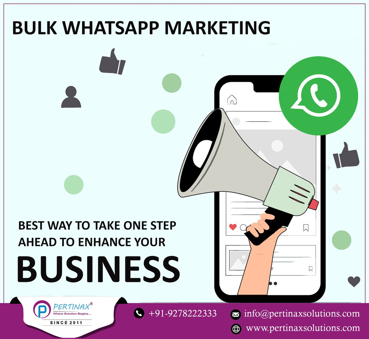 BULK WHATSAPP MARKETING
BEST WAY TO TAKE ONE STEP
AHEAD TO ENHANCE YOUR BUSINESS

📷09278222333
📷pertinaxsolutions.com
#whatsappmarketing #whatsappbusiness #whatsapp #bulkwhatsapp #bulkwhatsappmarketing #whatsappmarketing #digitalmarketing #brand #brandpromotion #DigitalIndia