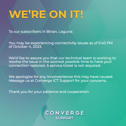 ConvergeSupport's tweet photo. To our subscribers in Binan, Laguna:

You may be experiencing connectivity issues as of 5:40 PM of October 4, 2023.

Please message our Twitter account (https://t.co/N3FUGuKp4t) for your concerns. https://t.co/fmz7F4MZ0r