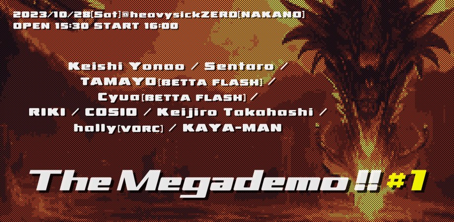 ザ・メガデモ！！＃1 (The Megademo!!#1) 2023/10/28(土) @heavysickZERO (中野) OPEN 15:30 START 16:00 出演：せんたろ / TAMAYO(BETTA FLASH) / Cyua(BETTA FLASH) / RIKI / COSIO / Keijiro Takahashi / hally(VORC) / KAYA-MAN... チケット▶peatix.com/event/3718706/… #DJ #VJ #megademo…