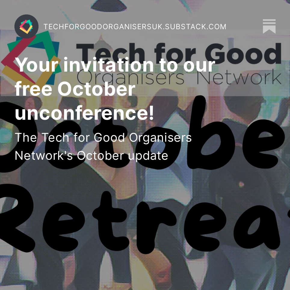 Your invitation to our free October unconference! And many more updates and events from across the UK. open.substack.com/pub/techforgoo…