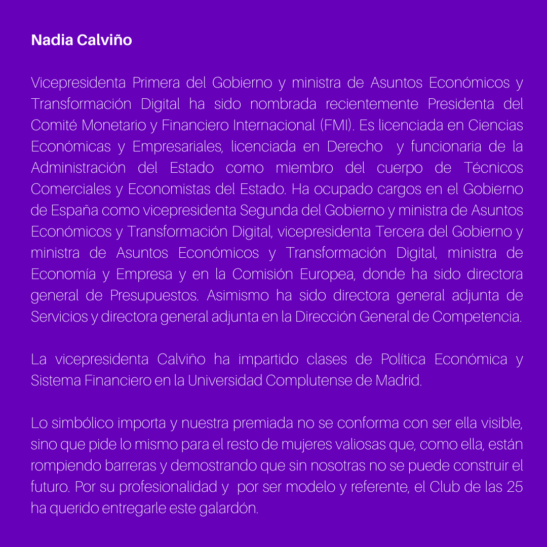 Clubdelas25's tweet photo. #PremiosC25 Vicepresidenta Primera del Gobierno y ministra de Asuntos Económicos y Transformación Digital, @NadiaCalvino , premiada por su profesionalidad y  por su empeño en visibilizar a las mujeres que  rompen barreras y demuestran que sin nosotras no se construye el futuro https://t.co/CYsd6SFuqA