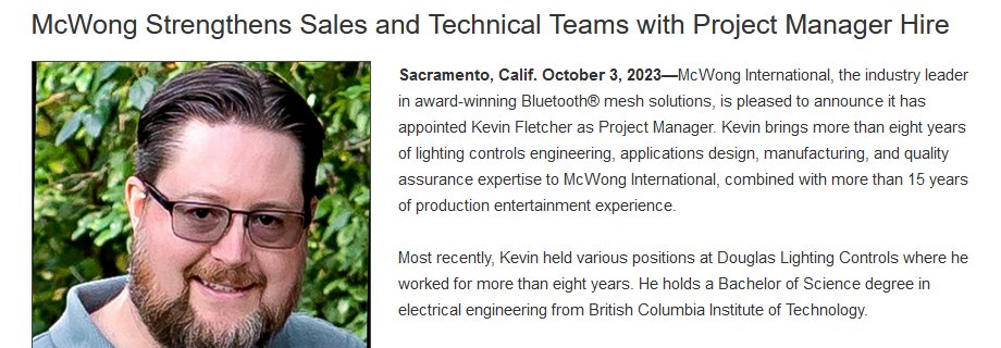 Welcome to Kevin Fletcher, EIT,  who has joined the McWong team! We look forward to his lighting  controls engineering, applications design, manufacturing, and quality  assurance expertise throughout the sales and service process.