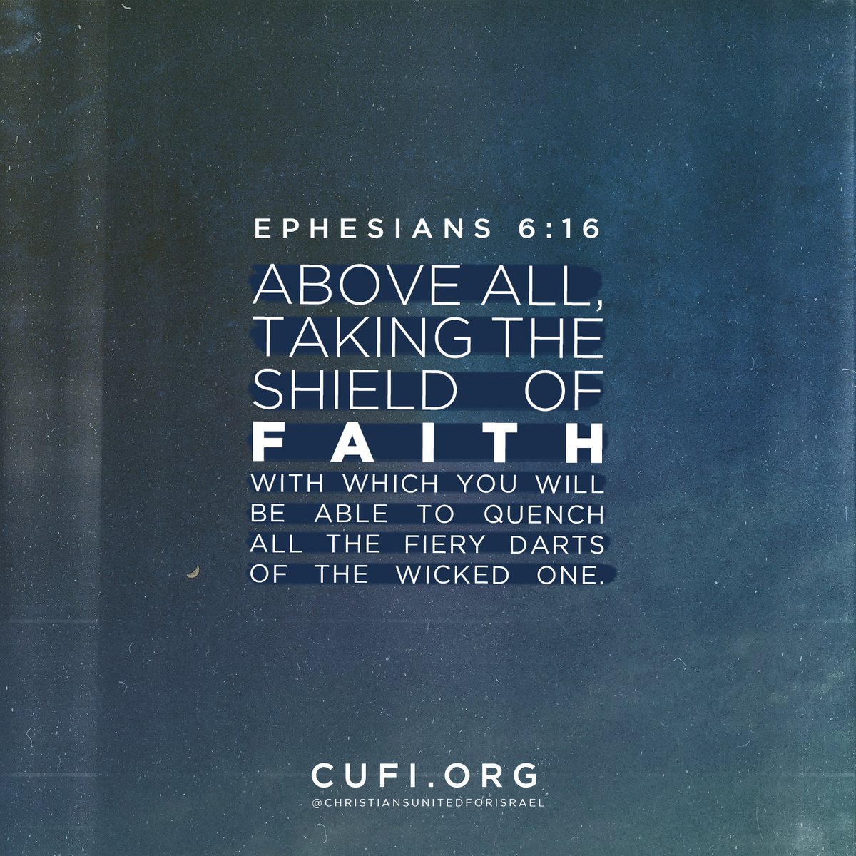 Above all, taking the shield of faith with which you will be able to quench all the fiery darts of the wicked one. Ephesians 6:16