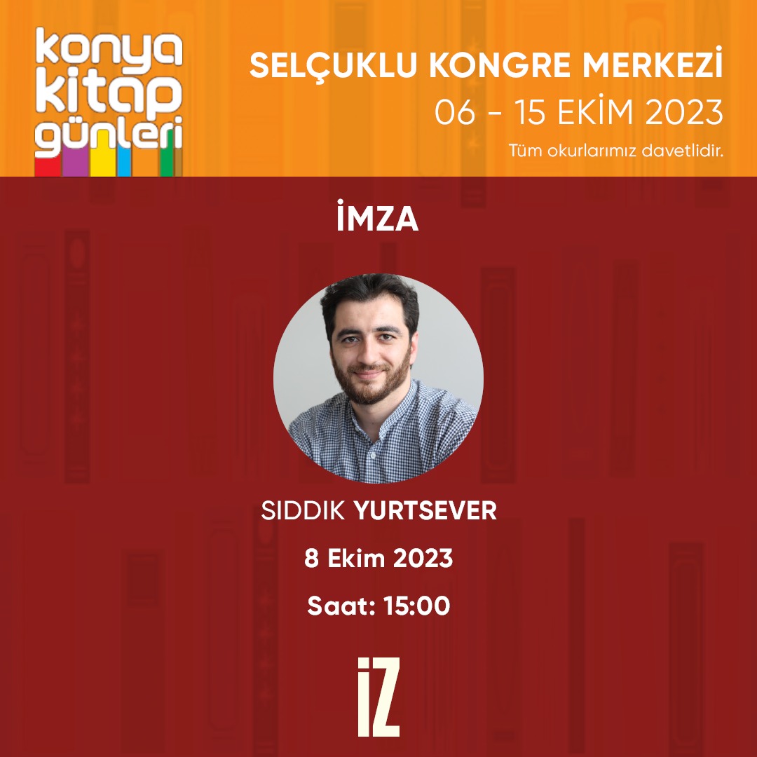 Yazarımız Sıddık Yurtsever (@ttehlikelibelki) 8 Ekim 2023 Pazar günü Konya Kitap Günleri'nde okurlarıyla buluşuyor. Tüm okurlarımız davetlidir.