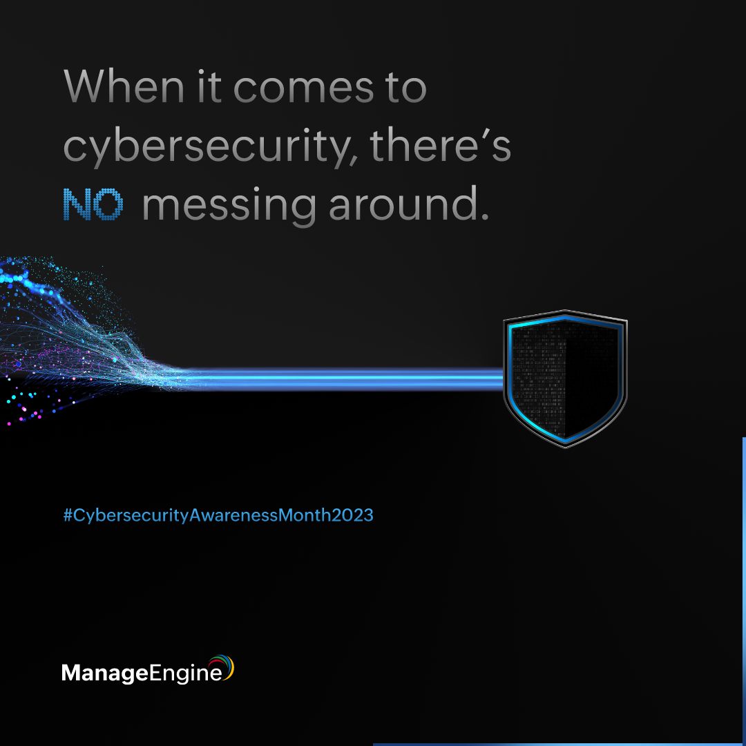 When it comes to cybersecurity, there's absolutely no messing around. It's better to be secure than sorry.

🔒zurl.co/HLH0

#ManageEngine #ChannelIT #SecureOrSorry #CyberSecurityAwarenessMonth