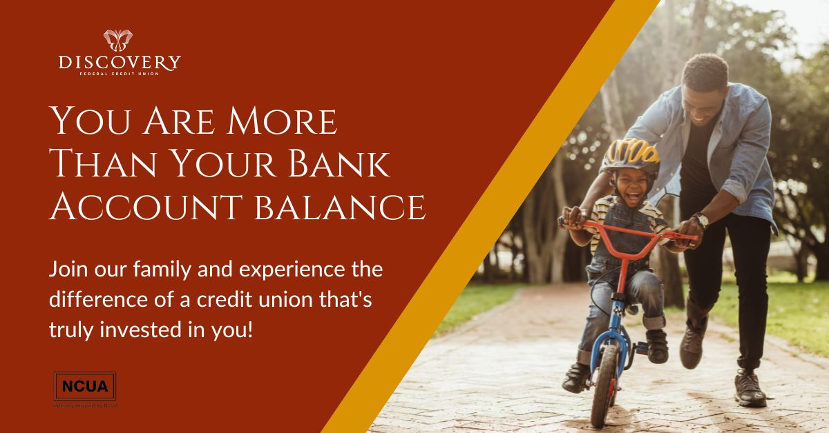 You are more than your bank account balance. We are more than a bank. Your needs are ever-evolving, and we're right there with you, adapting to provide you with the best financial solutions.

Learn more: discoveryfcu.org

Federally insured by NCUA.