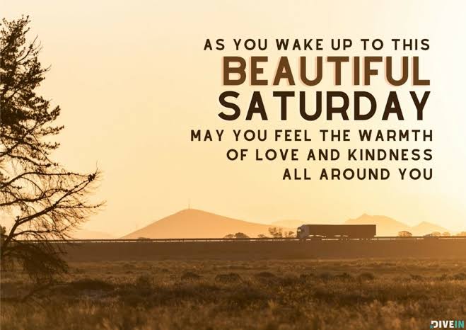 Have a beautiful Saturday.

#SaturdayMorning #SaturdayVibes #Saturday #SaturdayMood #SaturdayMotivation #HappySaturday #BeautifulSaturday