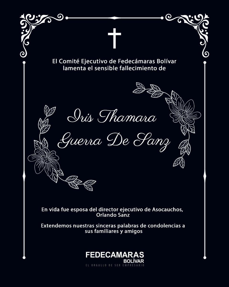 El comité ejecutivo de Fedecámaras Bolívar lamenta el sencible fallecimiento de Iris Thamara Guerra de Sanz 

Quien en vida fue esposa del director ejecutivo de Asocauchos, Orlando Sanz.