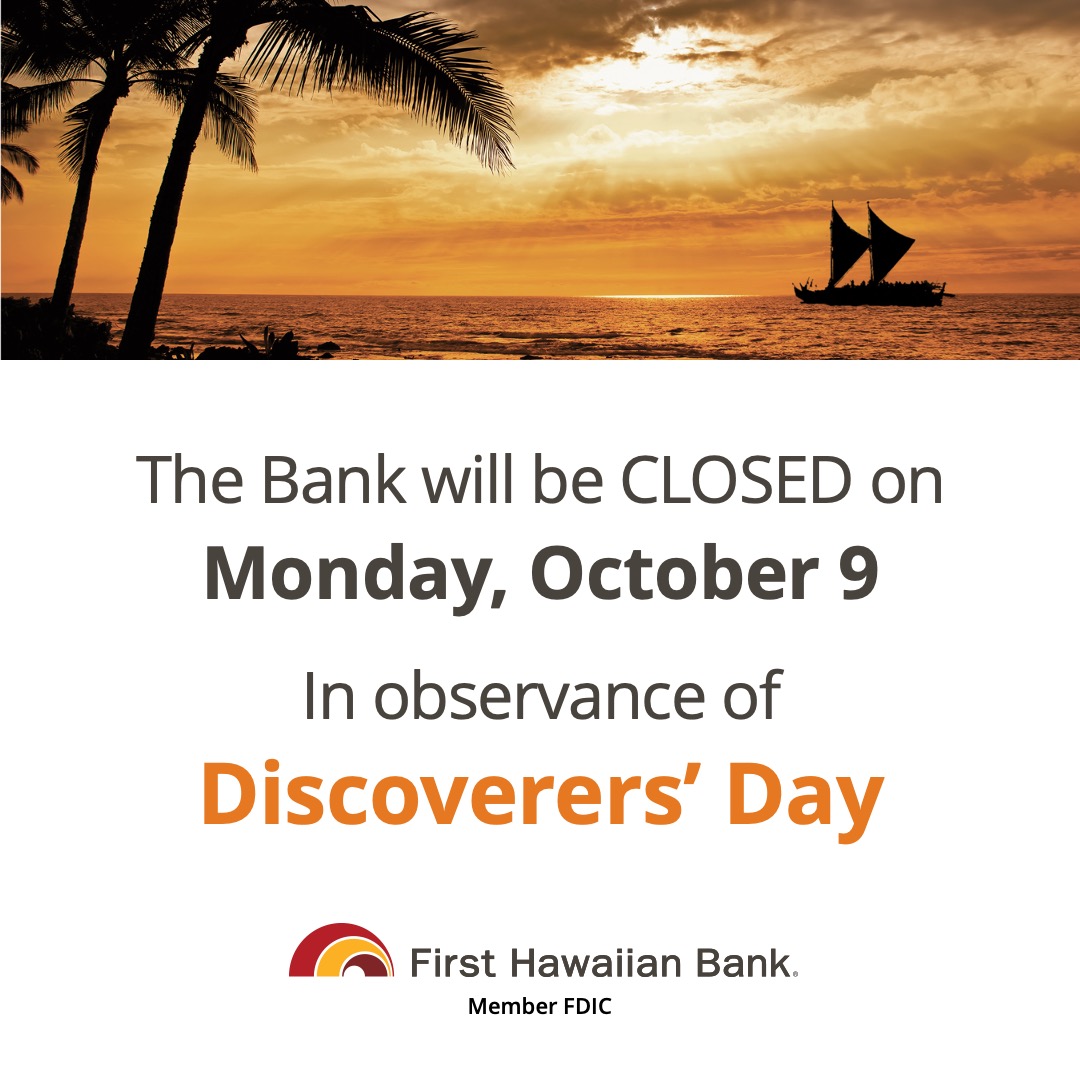 Our branches will be closed on Monday, October 9th in observance of Discoverers’ Day. You may visit your nearest ATM for your banking needs, or you may access your accounts through FHB Online and the FHB Mobile App.