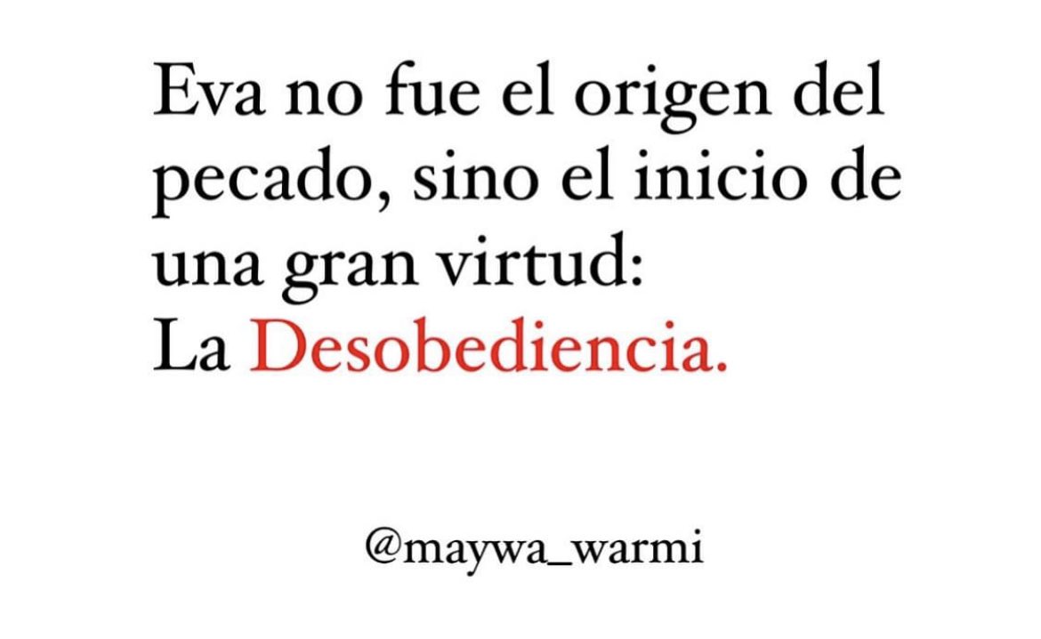 Maravillosa desobediencia!! Que nos acompañe a todas las mujeres…siempre!