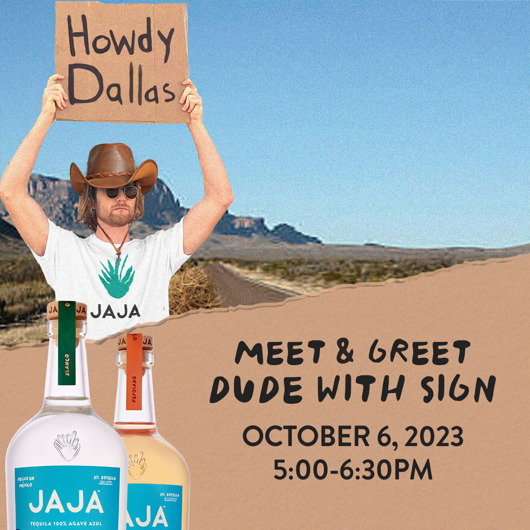 Take this as a sign to come meet @DudeWithSign and cheers some <a href="/drinkjaja/">JAJA Tequila</a> Tequila!😌 

When: October 6th from 5-6:30pm
Where: 9500 N Central Expressway, Dallas, TX 75231