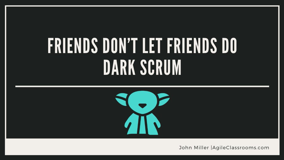 FRIENDS DON’T LET FRIENDS DO DARK SCRUM.