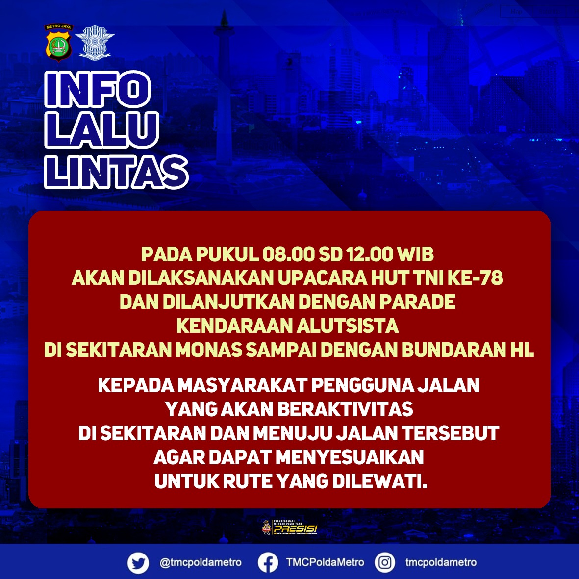 TMCPoldaMetro's tweet photo. Info lalu lintas

Pada pukul 08.00 sd 12.00 wib akan dilaksanakan upacara HUT TNI ke-78 dan dilanjutkan dengan parade kendaraan Alutsista di sekitaran monas sampai dengan bundaran HI.
Kepada masyarakat pengguna jalan yang akan beraktivitas di sekitaran dan menuju jalan tersebut agar dapat menyesuaikan untuk rute yang dilewati.

Terimakasih