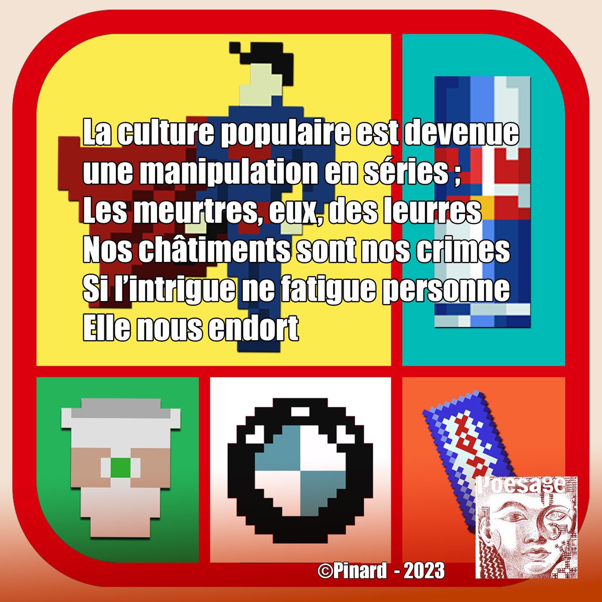 poesage_27's tweet photo. La culture populaire est devenue
une manipulation en séries ;
Les meurtres, eux, des leurres
Nos châtiments sont nos crimes
Si l’intrigue ne fatigue personne
Elle nous endort
©Pinard - 2023
#culture #populaire #manipulation #serie #meurtres #leurre #chatiment #crime https://t.co/GykImLErKh