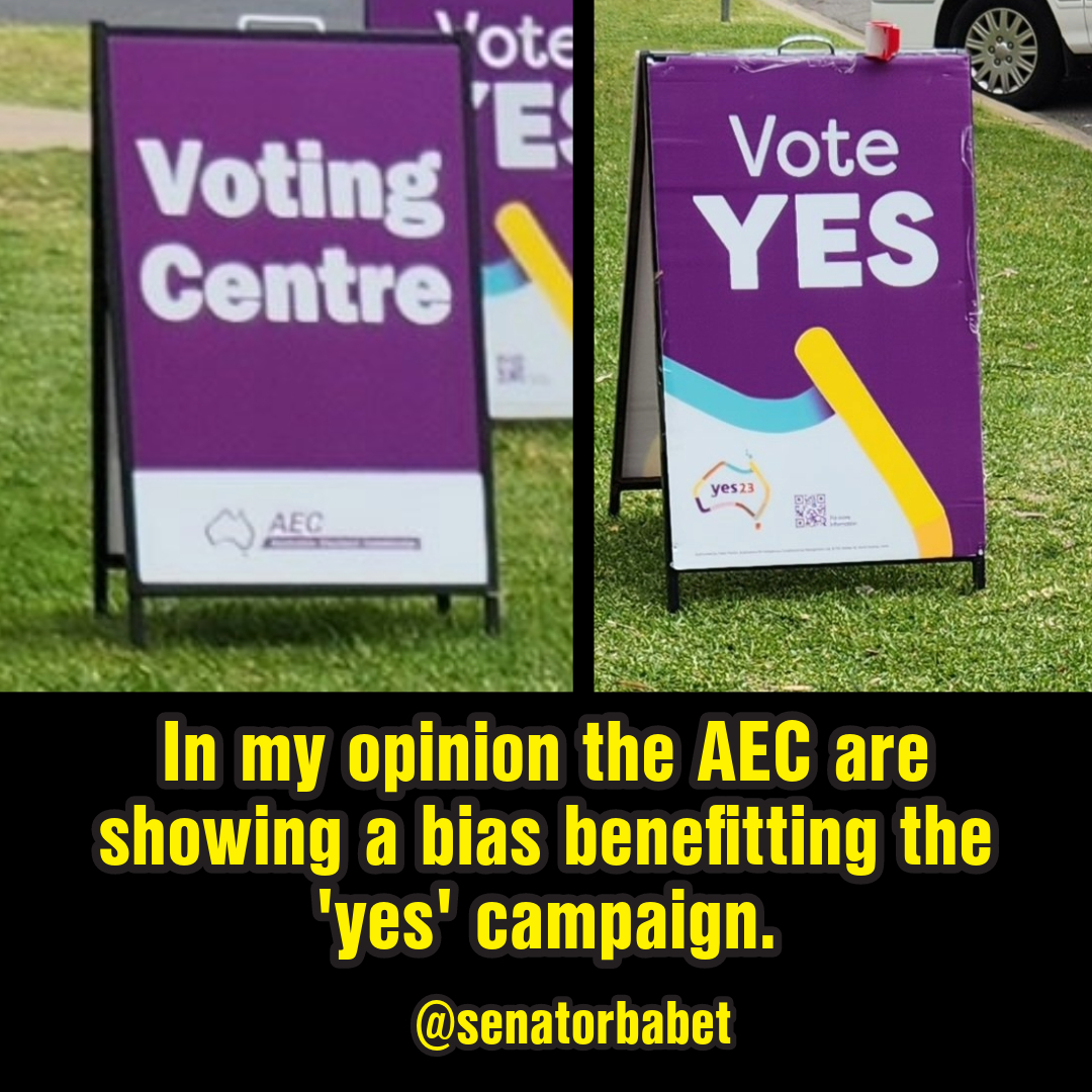 senatorbabet's tweet photo. The Australian Electoral Commission must serve the 'yes' campaign with an injunction to stop them using these vote yes signs EVERYWHERE in Australia. They are clearly using AEC style font, colour and design style in order to trick voters into believing that their message is an official AEC approved message, this cannot be denied, just look at the similarities. This is a clear contravention of s329 of the Electoral Act.  

The AEC served an injunction on the United Australia Party and Craig Kelly (on election eve) because of font size (they eventually lost in court). But have not served one on the 'yes' campaign when they are clearly in breach of the letter and spirit of the law.  

In my opinion the AEC is showing bias benefitting the 'yes' campaign. The AEC has only requested that the 'yes' campaign not display the signs within 6 meters of an entrance. NOT GOOD ENOUGH. NOT EVEN CLOSE. 

The head of the AEC Tom Rogers must resign. His position is untenable.

In my opinion this is just one of the numerous examples of bias from the AEC.