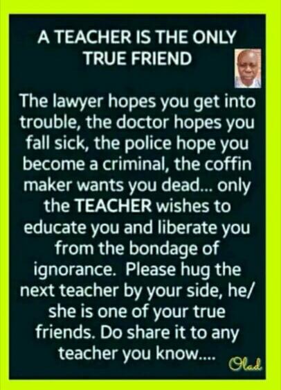 The teacher truly is the best. Celebrate them. 

Today is TEACHERS DAY O. 

If you can write your name, thank your teacher.