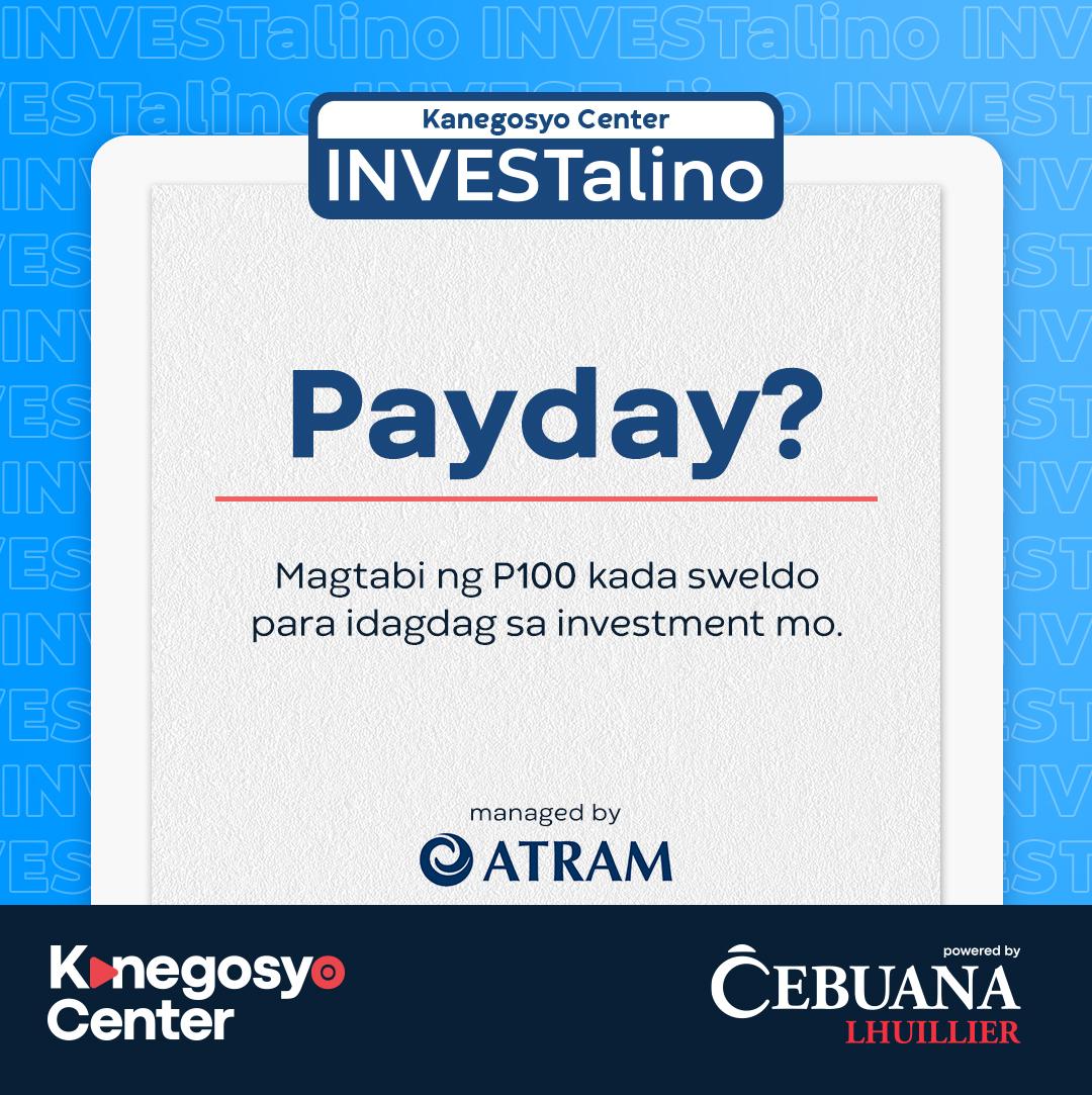 Wag muna magpabudol pag sweldo day. Kahit P100, may mararating basta idagdag sa investment mo. Magkasama tayong sa pag-achieve ng mga pangarap mo, ka-Cebuana! Visit kanegosyocenter.com to learn more!