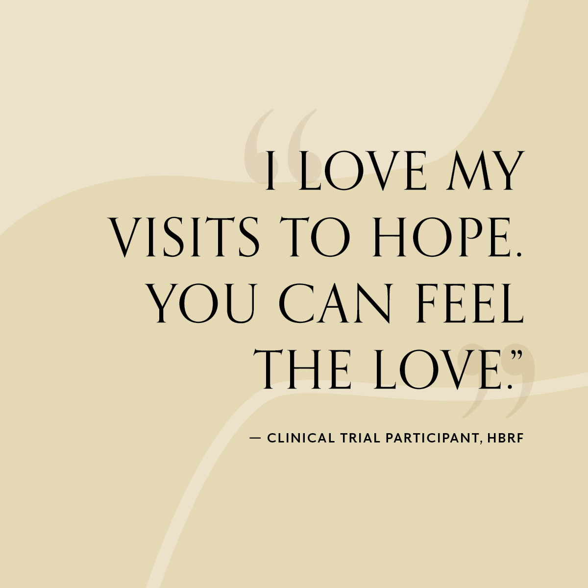 “I love my visits to Hope. You can feel the love.” – Clinical Trial Participant, HBRF #scienceinservice #patientsfirst #research #community #love