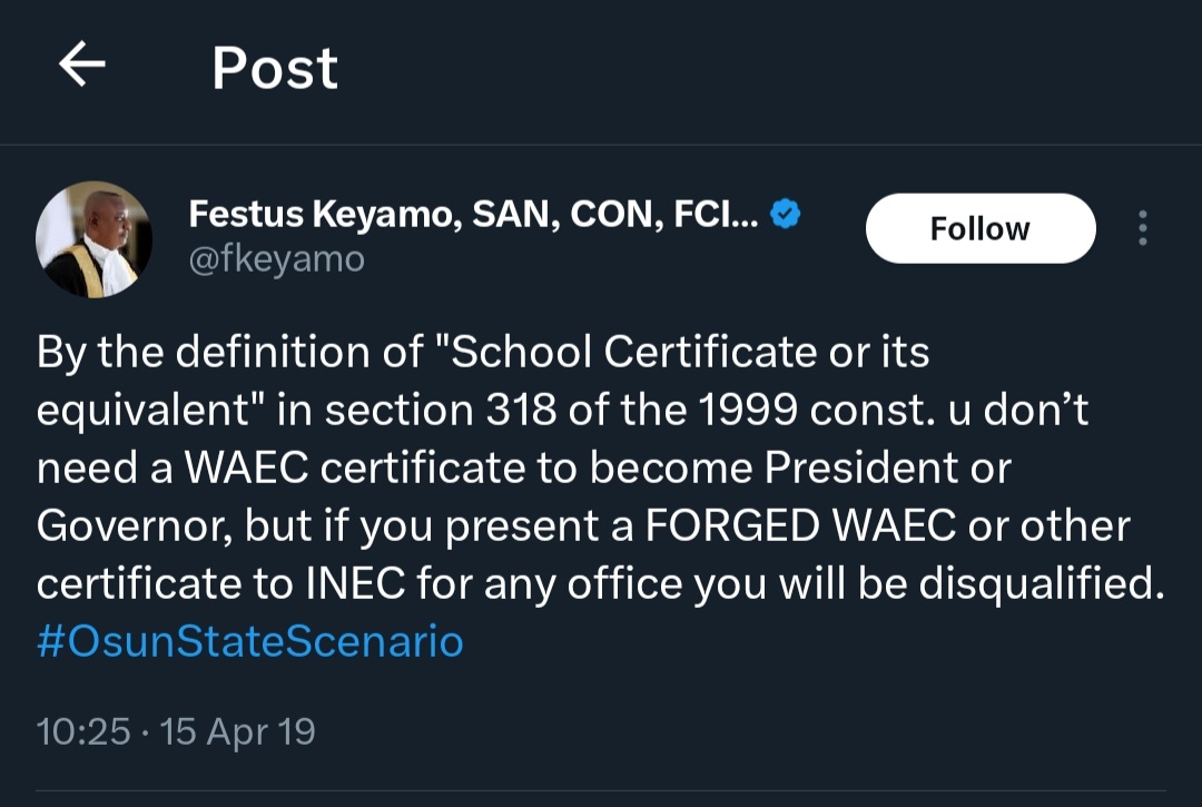 MoodLivestock's tweet image. April 15th 2019 words from @fkeyamo 

“By the definition of “School Certificate or its equivalent” in section 318 of the 1999 constitution, you don’t need a WAEC certificate to become President or Governor, but if you present a FORGED WAEC or other certificate to INEC for any…