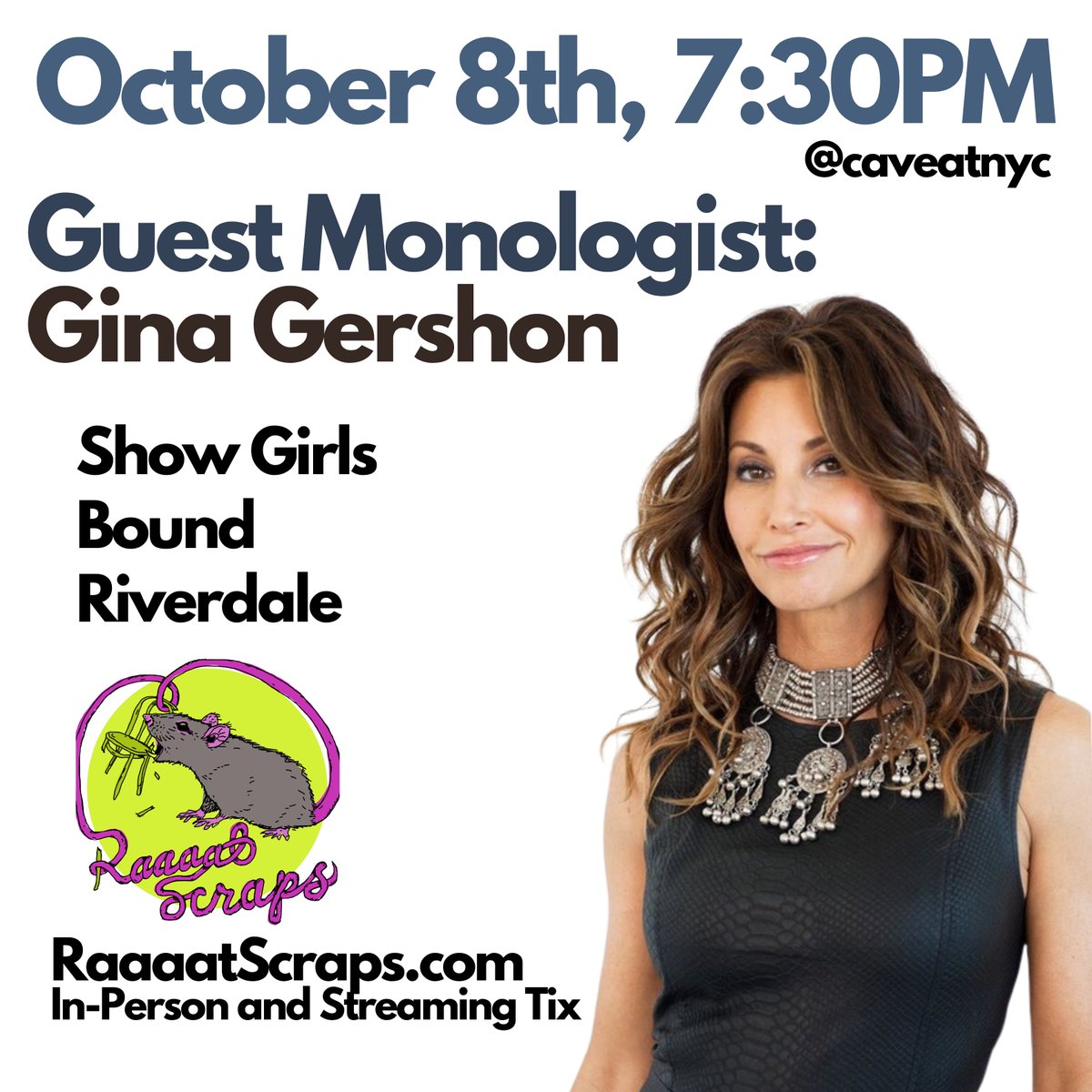 October 8th, our guest monologist is Gina Gershon! Gina stopped by a few times in the old days over at Asssscat, this is her debut with the Raaaats! There are always great stories, and always a great time. Get your tix! In-Person or streaming. RaaaatScraps.com/shows
