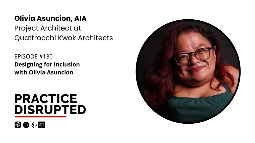 How do architectural design decisions create physical symbols that tear down social barriers and inequities? On this episode of Practice Disrupted, we interview Olivia Asuncion, AIA, a Project Architect at Quattrocchi Kwok Architects, &amp; advocate for individuals with disabilities.