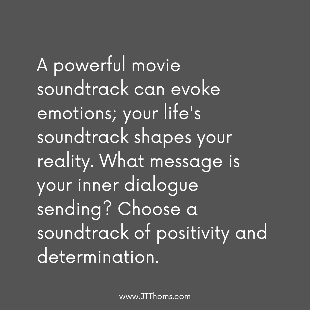 A powerful movie soundtrack can evoke emotions; your life's soundtrack shapes your reality. What message is your inner dialogue sending? Choose a soundtrack of positivity and determination. #CompetitiveAdvantageFramework
