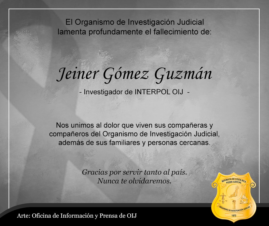 oij_Organismo's tweet photo. El OIJ lamenta profundamente el fallecimiento de nuestro agente y amigo, Jeiner Gómez Guzmán, quien perdió su vida cumpliendo su deber y sirviendo al país.
Nos unimos al dolor de sus familiares y personas cercanas, siempre le tendremos presente en nuestros corazones. https://t.co/zpyH4N5Lyp