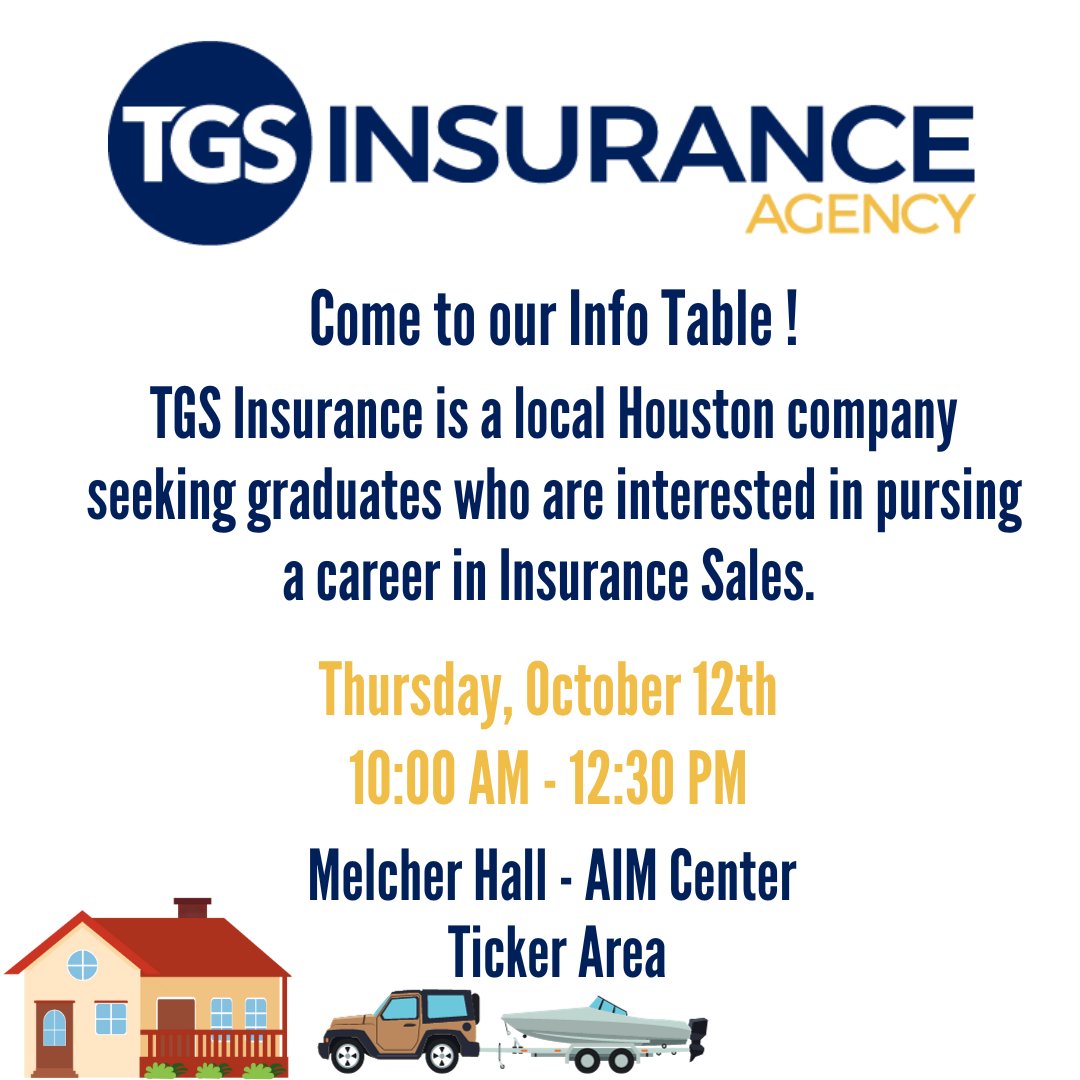 Interested in pursuing a career in Insurance sales? Stop by TGS Insurance Agency's Info Table on Thursday, October 12th in Melcher Hall - AIM Ticker Area from 10:00AM - 12:30PM. 

Come and get your questions answered by TGS Insurance &amp; learn about career opportunities!
