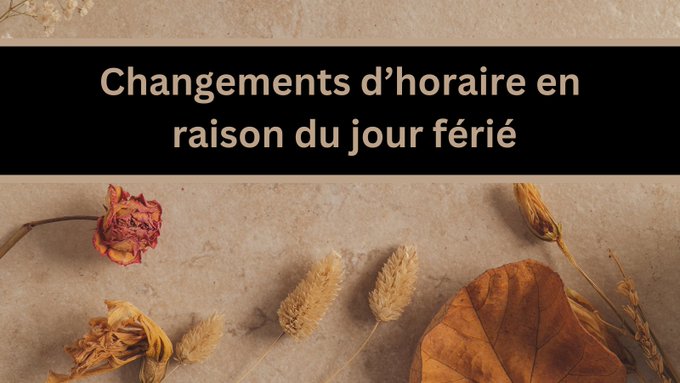 Graphique avec en arrière-plan une photo de fleurs d'automne séchées. Un texte brun dans une zone de texte noir se lit comme suit : « Changements d’horaire en raison du jour férié ».