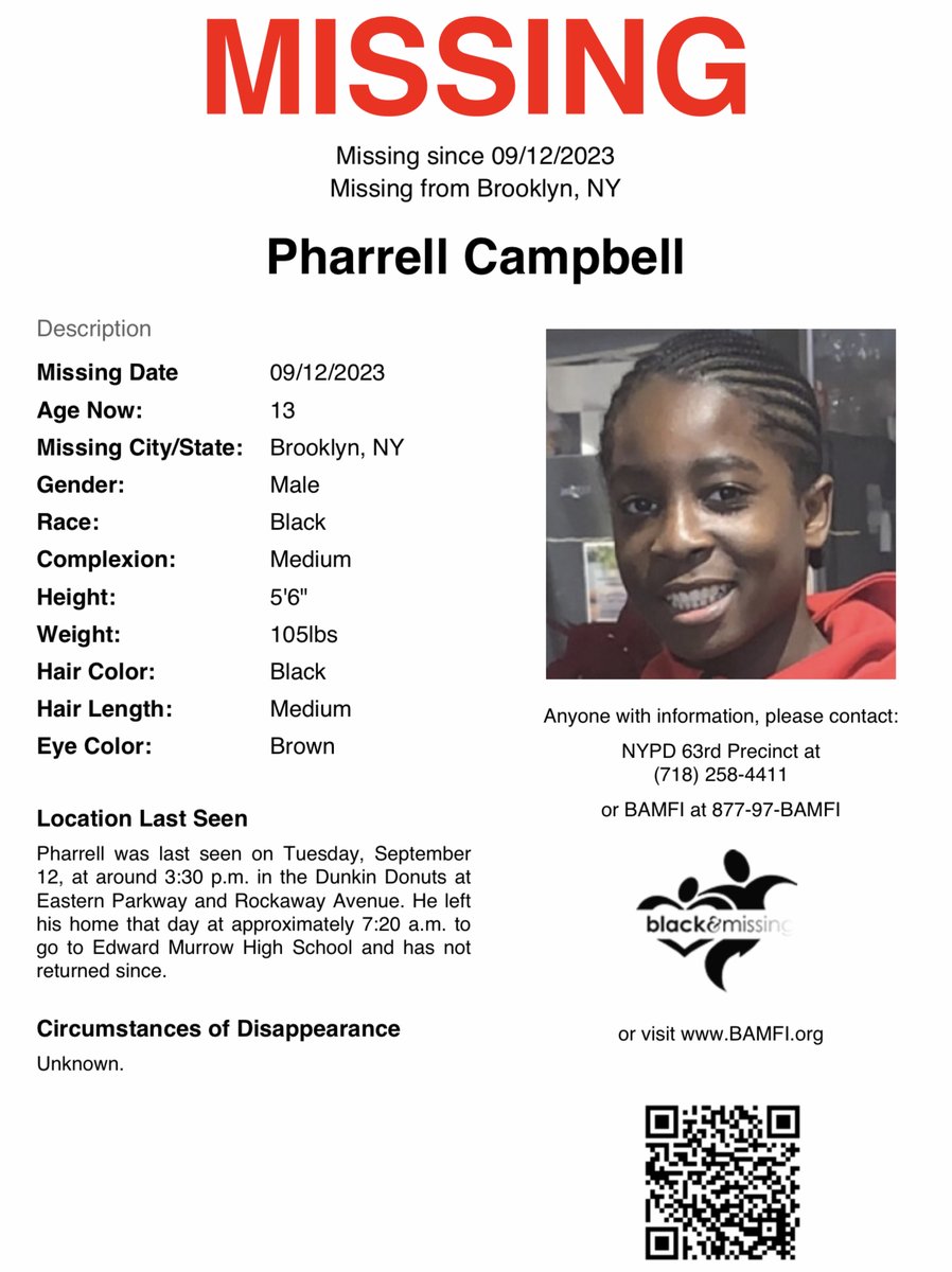 #Brooklyn, #NewYork: 13y/o Pharrell Campbell was last seen on September 12, at around 3:30 p.m. in the Dunkin Donuts at Eastern Parkway and Rockaway Avenue. He left his home that day at 7:20A to go to Edward Murrow High School and has not returned since. Have you seen him?