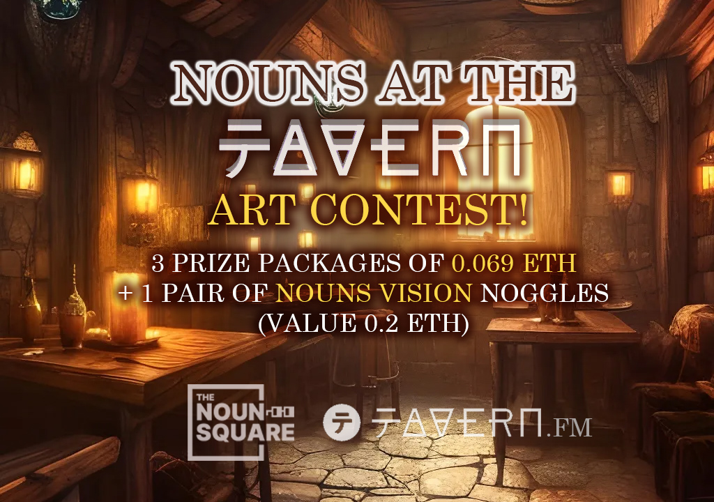 🍻🎨NOUNS AT THE TAVERN ART CONTEST!🎨🍻

🎨Submit original art of some Nouns or Nounish folks, relaxing at the tavern after work! 
⏰ RT this &amp; RSVP for NOC below
🏆Top 3 will win: 0.069 ETH + 1 Pair of <a href="/nounsvision/">Nouns Vision ⌐◨-◨</a> Noggles each

Sponsored by TNS &amp; <a href="/tavernFM/">tavern.fm</a>. Deadline in 24H.