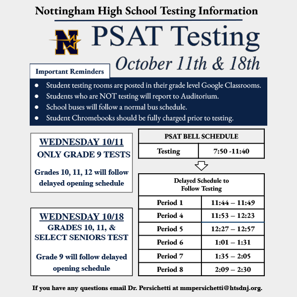 Attention Northstars!! Nottingham will administer the PSAT to 9th grade on 10/11 AND to 10th, 11th, and select seniors on 10/18. Students not scheduled to test will follow a delayed opening. Please review the PSAT Testing Infographic for important information