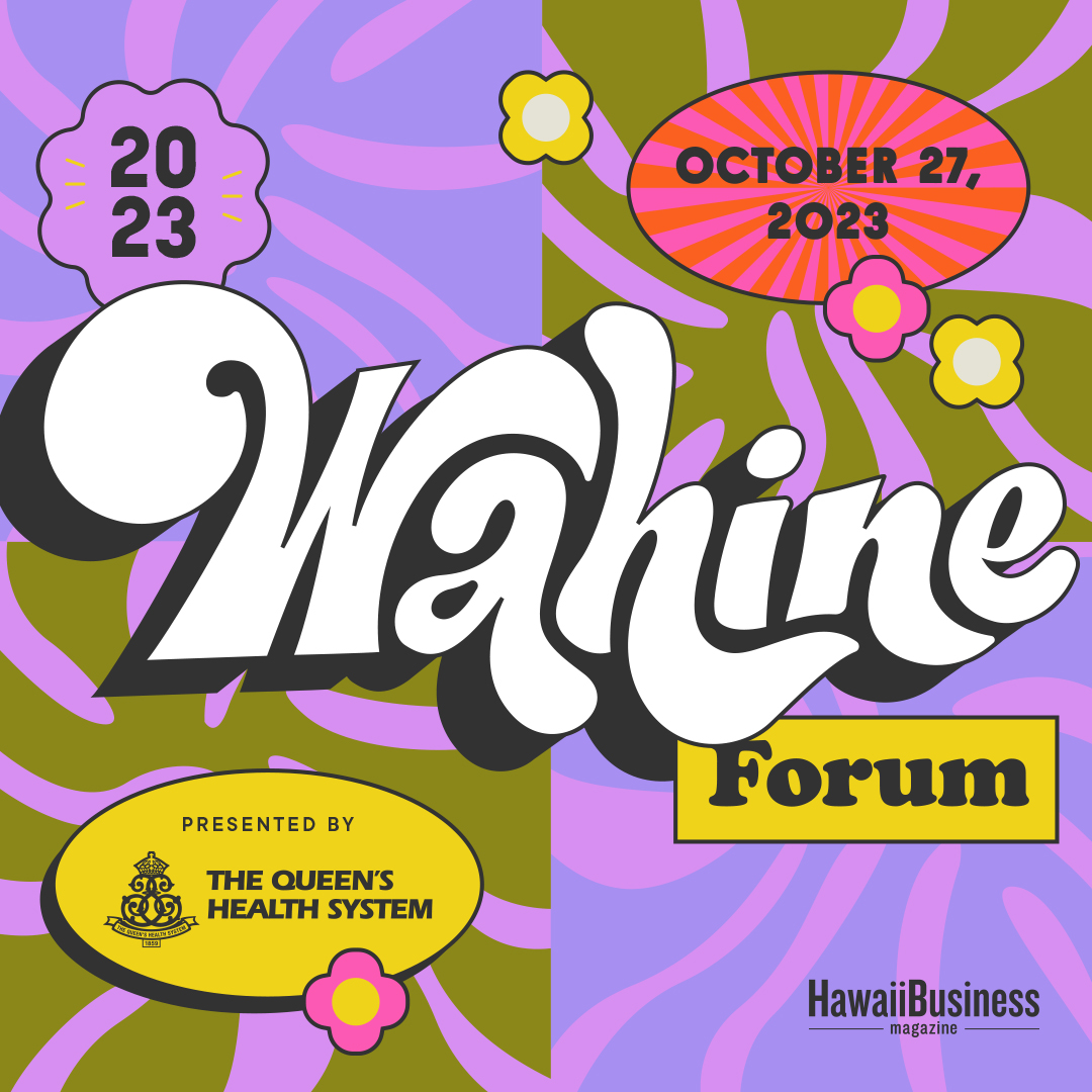 HCAN is a proud partner of this year’s Wahine Forum! Join <a href="/hawaiibusiness/">Hawaii Business Magazine</a> in celebrating the brilliance &amp; resilience of Wahine leaders who are breaking barriers &amp; shaping the future.

Get tickets at hawaiibusiness.com/wahine2023. Use the promo code WF23-HCAN for $20 off!