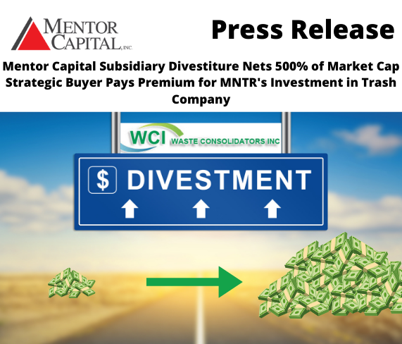 Mentor Capital Subsidiary Divestiture Nets 500% of Market Cap in Cash - Strategic Buyer Pays Premium for MNTR's Investment in Trash Company
mentorcapital.com/press/detail/1…
