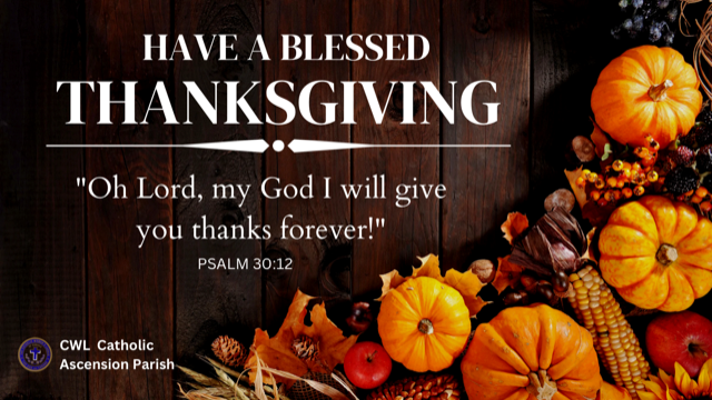 On behalf of our Fr. John, Fr. JP, Deacon Pat, and all our Staff we wish everyone a Happy Thanksgiving!

#ascensioncatholicyyc