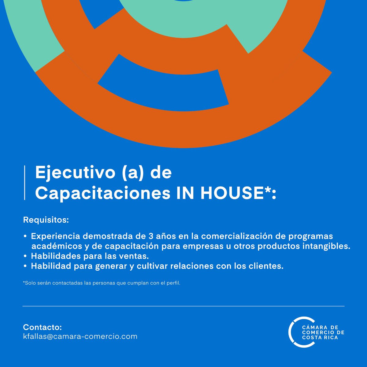 La Cámara de Comercio de Costa Rica abre concurso para la siguiente plaza: Ejecutivo (a) de Capacitaciones IN HOUSE. Enviar CVs a: kfallas@camara-comercio.com