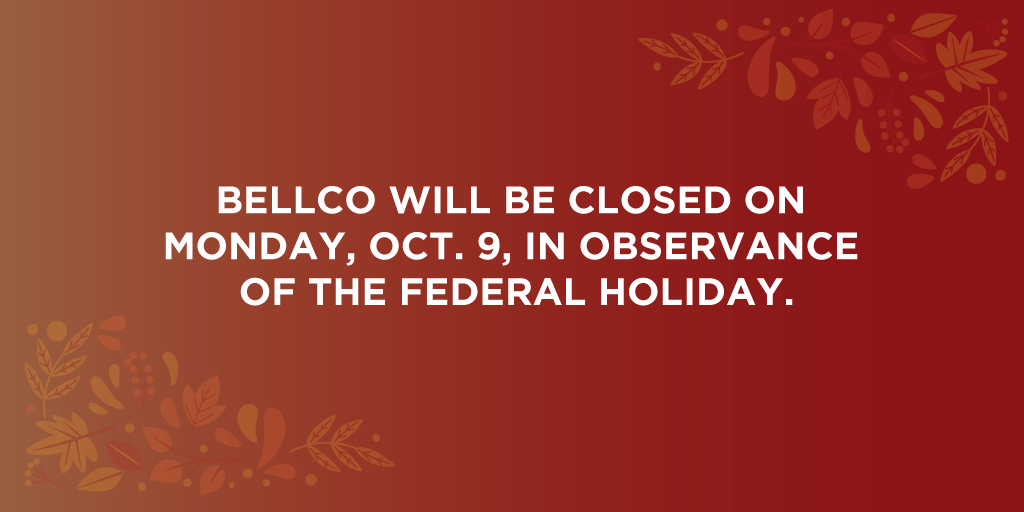 Bellco will be closed on Monday but you can still complete your banking needs through online banking, our mobile app, or any participating ATM.

Insured by NCUA.