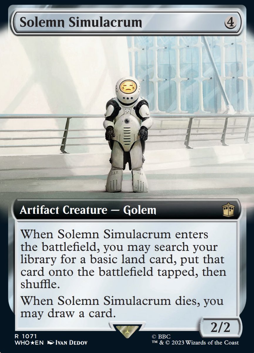 GavinVerhey's tweet photo. This is it. The #MTGxWHO card art that made me laugh so hard I started showing people in all my meetings.

Solemn Simulacrum famously has the nickname sad robot. There's an episode of Doctor Who where the robots have emoji faces. So I give you: a true sad robot 
#wotcstaff https://t.co/DJS30TuFaz