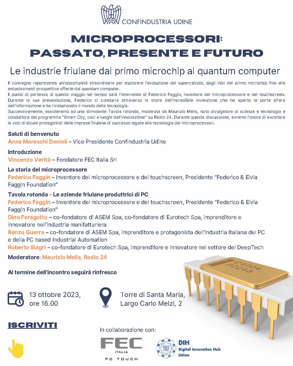 ConfindustriaUd's tweet image. 📌Microprocessori: passato, presente e futuro 
🎙️Ospite Federico Faggin, inventore #microprocessore e #touchscreen 
Modera @smart_melis di @Radio24_news 
📅Venerdì 13 ottobre
⏰16:00
📍Torre di Santa Maria, #Confindustria #Udine 
Info e iscrizioni⤵️
confindustria.ud.it/schede/scheda/…