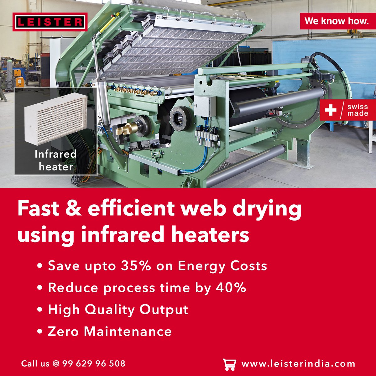 Save up to 35% on energy costs, reduce process time by 40%, zero maintenance and achieve high-quality output with Leister infrared heaters.

Contact 99 629 96 508 to learn more. 

#infraredheaters #webdrying #leisterindia