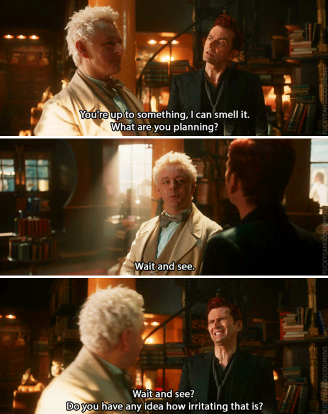 FYeahGoodOmens's tweet photo. Crowley: You're up to something, I can smell it. What are you planning? 🤨
Aziraphale: Wait and see. 😊
Crowley: Wait and see? Do you have any idea how irritating that is? 😒
#GoodOmens #GoodOmens2 #GoodOmensScenes https://t.co/jHcs3p49pb